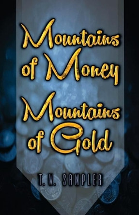 Mountains of Money, Mountains of Gold by T W Sampler 9781523656004