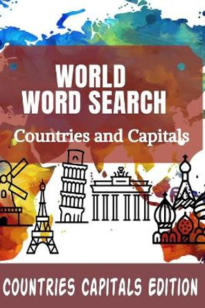 World Word Search Countries and Capitals: 100 Fun and Educational Word Search Puzzles for kids and Adults by Countries Capitals Edition 9798651945696