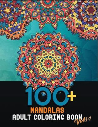 100+ Mandalas adult coloring book Vol.1+2: large coloring pages for relaxation and stress relief to get rid of bad vibes by Rilassati E Colora 9798654192769