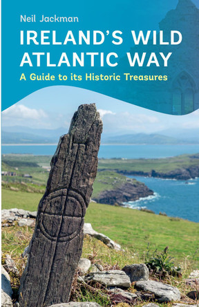 Ireland's Wild Atlantic Way: A Guide to its Historic Treasures by Neil Jackman