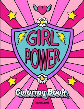 Girl Power Coloring Book: Positive inspiration for confident strong girls! by Dani Kates 9798657681055