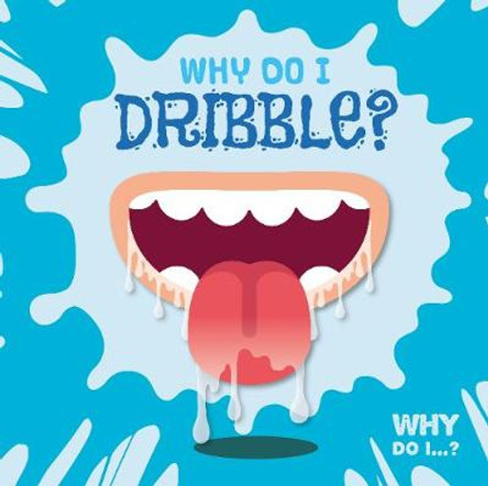 Why Do I Dribble? by Kirsty Holmes