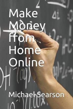 Make Money from Home Online by Michael Searson 9798664041118