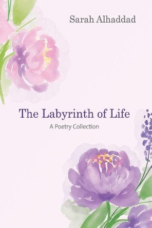 The Labyrinth of Life: A Poetry Collection by Sarah Alhaddad 9798664061987