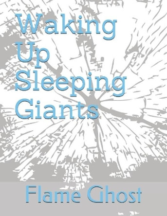 Waking Up Sleeping Giants by Flame The Ghost 9798665835013