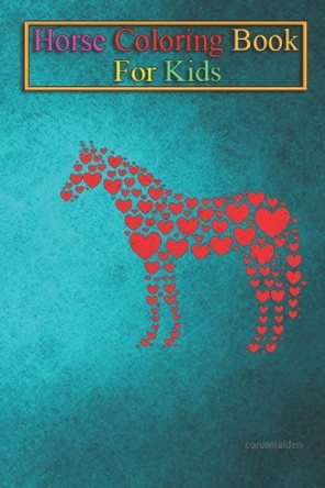 Horse Coloring Book For Kids: Horse Lover Heart Gift Horseback Rider & Riding Equestrian Animal Coloring Book - For Kids Aged 3-8 (Fun Activities Books) by Jenny K R 9798693738966