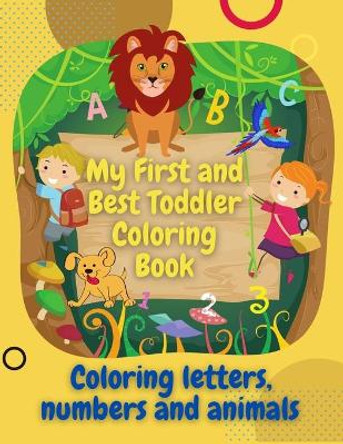 My First and Best Toddler Coloring Book: coloring book for toddlers - fun with coloring letters and animals, In addition to numbers and shapes by Messaoudene Kamel 9798676553760