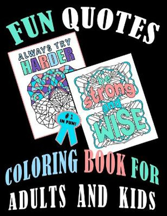 Fun Quotes Coloring Book For Adults And Kids: Productive Home Activities, Stay Positive Colouring Book, (Womens Affirmation Gifts) by Krystal Amber Flint 9798677016431