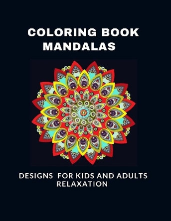 Coloring Book Mandalas Designs for Kids and Adults Relaxation: A Kids and adults Coloring Book with Fun, Easy, and Relaxing Mandalas by Nassiri Coloring Mandalas 9798681387480