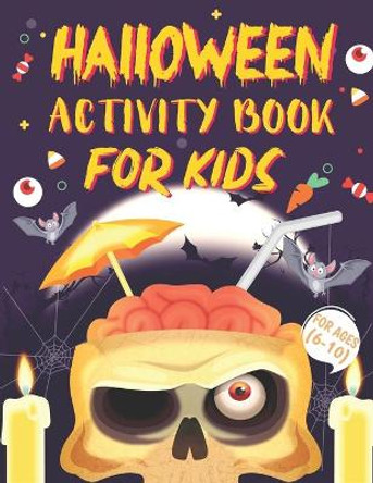 Halloween Activity Books For Kids 6-10: A Horror and Spooky Educational Kids Halloween Activity Book for Coloring, Learning, Word Search, Mazes, Dot to Dot, Tic Tac Toe and More by Parth Madhov 9798688709377