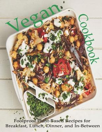 Vegan Cookbook: Foolproof Plant-Based Recipes for Breakfast, Lunch, Dinner, and In-Between by Adelisa Garibovic 9798688959741