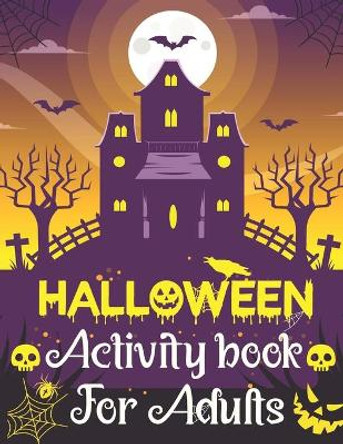 Halloween Activity Books For Adults: A Stress Relieving and Funny Halloween Season Adult Activity Book for Coloring Pages, Sudoku, Word Search, Mazes, Tic Tac Toe and More With Solutions Pages by Harish Madhov 9798691509544