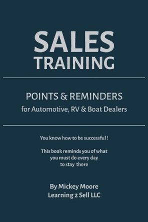 Sales Training: Points & Reminders for Automotive. RV and Boat Dealers by Mickey Moore 9781734096606