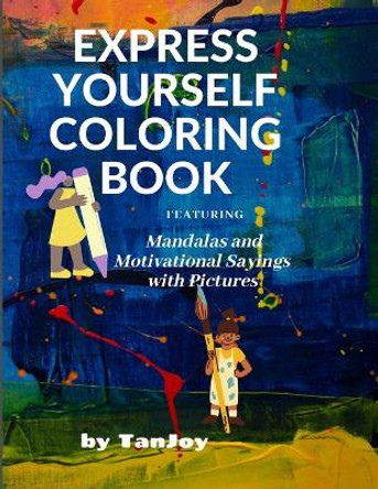 Express Yourself Coloring Book: Mandalas and Inspirational Pictures With Quotes by Tan Joy 9798694197137