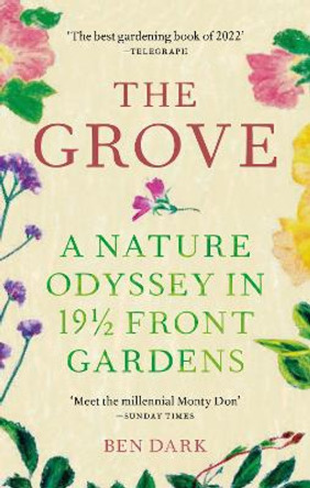 The Grove: A Nature Odyssey in 19 ½ Front Gardens by Ben Dark