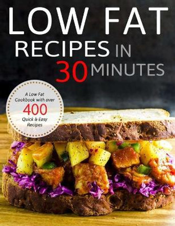 Low Fat Recipes in 30 minutes: A Low Fat Cookbook with over 400 Quick & Easy Recipes by Nguyen Vuong Hoang 9798696446356