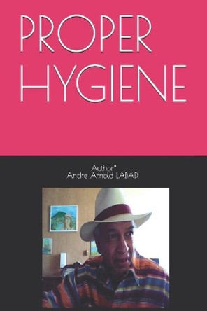 Proper Hygiene by Andre Arnold Labad 9798696817149