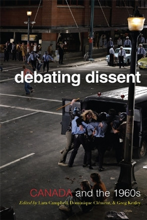 Debating Dissent: Canada and the 1960s by Lara A. Campbell 9781442610781