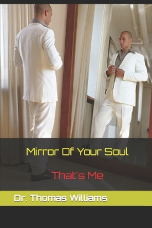 Mirror Of Your Soul: That's Me by Dr Thomas H Williams 9798694626200