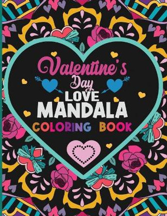 Valentines Day Love Mandala Coloring Book: Romantic Valentines Coloring Book for Adults Relaxation - 40 Unique One Sided Designs Heart Shapes Mandalas - Perfect Love Gift for Everyone by Polly Romero 9798701278101
