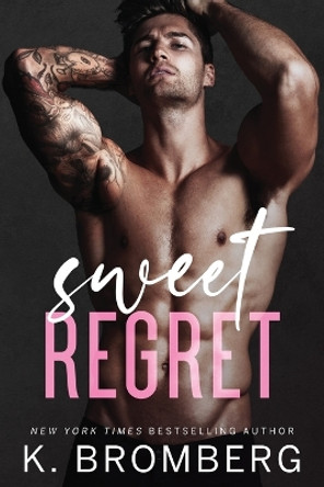 Sweet Regret: A second chance, secret baby, rockstar romance by K Bromberg 9781942832645