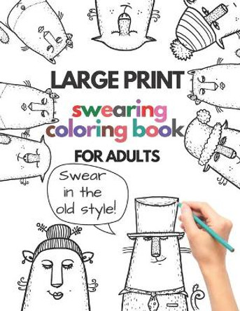 Large print swearing coloring book for adults: Swear in the old style: Swear in the old style - profane and cuss word gift ideas - funny gag gift for adults and seniors - gift ideas by Brainfit Publishing 9798704595977