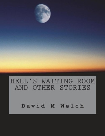 Hell's Waiting Room and Other Stories by Mr David M Welch 9781721677603