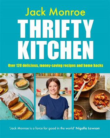 Thrifty Kitchen: Over 120 Delicious, Money-saving Recipes and Home Hacks by Jack Monroe