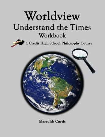 Worldview: Understand the Times Workbook by Meredith Curtis 9781724563408