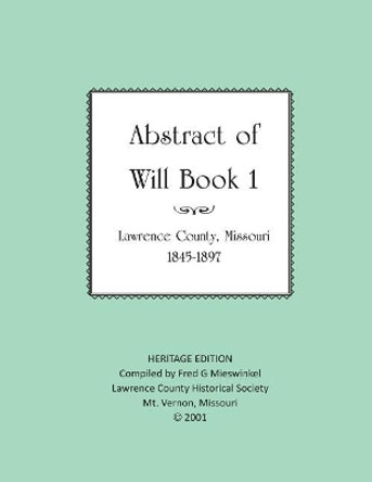 Lawrence County Missouri Abstract of Will Book One by Lawrence County Historical Society 9781727389692