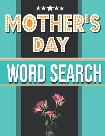 Mother's Day: Word Search, Mothers Day With Solution, Book ( Gift Idea for My Mom ) by My Mother Publishing 9798644163687