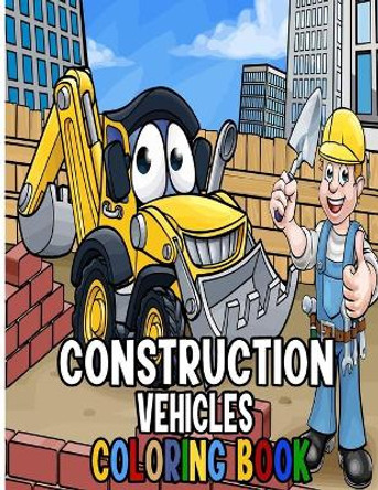 Construction Vehicles Coloring Book: A Fun Activity Book for Kids Filled With Big Trucks, Cranes, Tractors, Diggers and Dumpers (Ages 4-8) (Cars and Vehicles Coloring Books for Kids Ages 2-4 4-8) by Edward Art 9798645324803