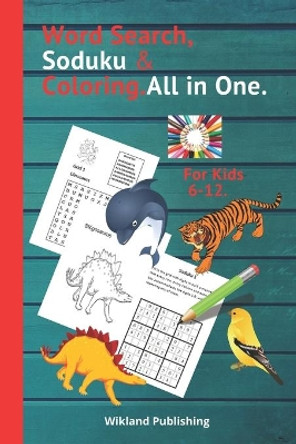Word Search, Soduku & Coloring.All in One.For Kids 6-12.: To increase the vocabulary, Logical Mind, observation, Creativity, and Concentration of Your Child.For Girls and Boys by Wikland Publishing 9798646093814