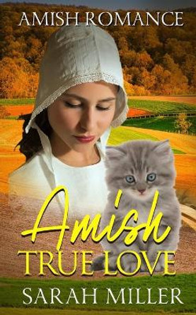 Amish True Love: Amish Short Romance Fiction by Sarah Miller 9798619016017