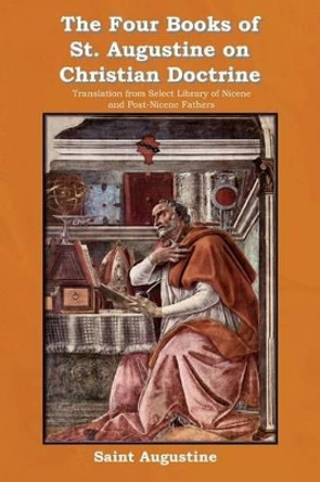 The Four Books of St. Augustine on Christian Doctrine by Saint Augustine of Hippo 9781618950246