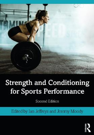 Strength and Conditioning for Sports Performance by Ian Jeffreys