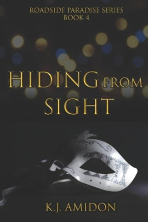 Hiding From Sight by K J Amidon 9798643000082