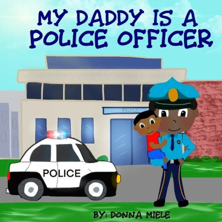 My Daddy is a Police Officer by Donna Miele 9798643593621