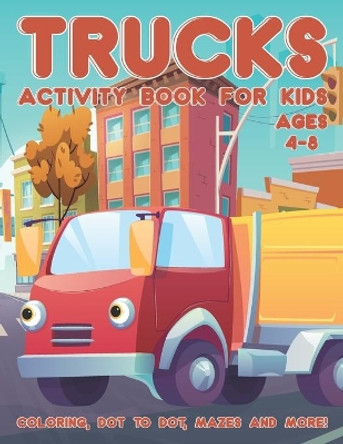 Trucks Activity Book for Kids Ages 4-8: A Fun Kid Workbook Activity Game for Learning, Coloring, Dot To Dot, Word Search, Mazes and More by Activity Place 9798667707134