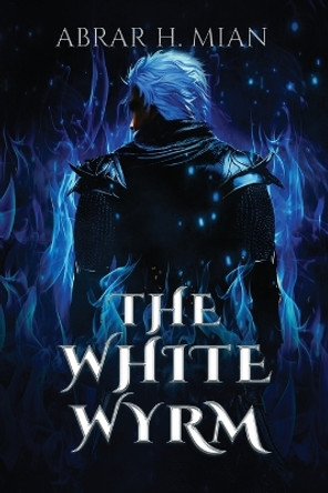 The White Wyrm by Abrar H Mian 9798218368340