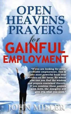 Open Heavens Prayers for Gainful Employment by John Miller 9781508776239