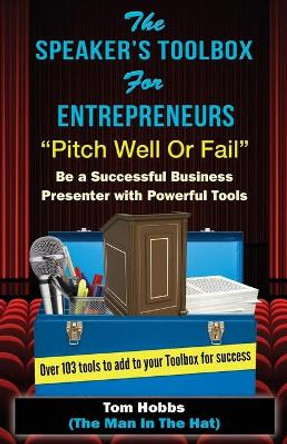 The Speakers Toolbox for Entreprenuers, Pitch Well or Fail: Pitch Well or Fail by Tom G Hobbs 9781508833161