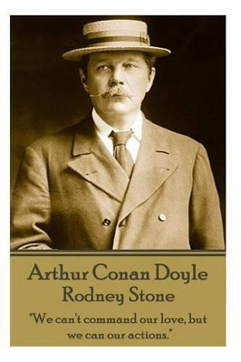 Arthur Conan Doyle - Rodney Stone: "We can't command our love, but we can our actions." by Sir Arthur Conan Doyle 9781783943548