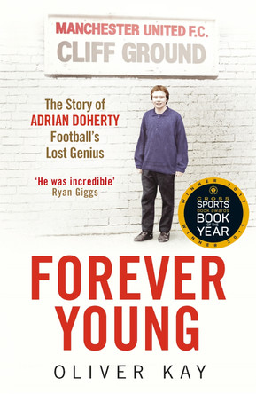 Forever Young: The Story of Adrian Doherty, Football's Lost Genius Oliver Kay 9781848669871