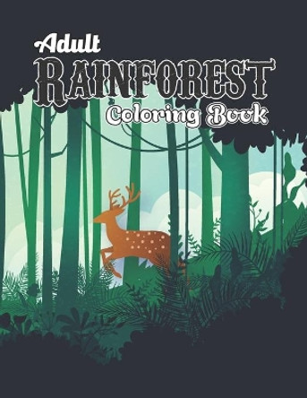 Adult Rainforest Coloring Book: Rainforest Adult Colouring and Activity Book for Men and Women - Beautiful Rainforest Animals, Birds, Plants Antistress Colouring Book Gifts for Mom, Dad by Inkworks Press 9798714659553