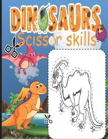 Dinosaur Scissor Skills: Scissor Skills Activity Book for Kids Ages 3-5, Cutting Workbooks for Preschool, Fun and Cool Gift for Dinosaur Book Lovers and Kids (Boys and Girls) by Meddani Coloring 9798716257177