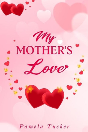 My Mother's Love by Pamela Tucker 9781735003177