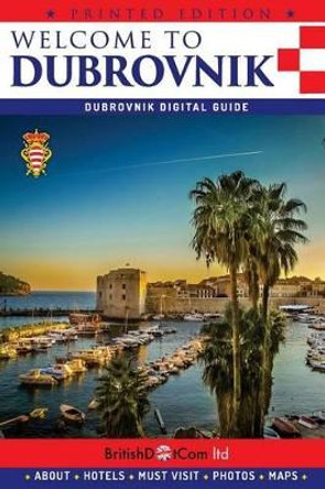 Welcome to Dubrovnik: Dubrovnik Guide by Olivera Cejovic 9781497552869