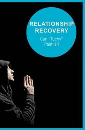 Relationship Recovery: Healing One Relationship At A Time by Tuchy Palmieri 9781439206133