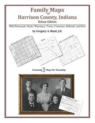 Family Maps of Harrison County, Indiana by Gregory a Boyd J D 9781420314922